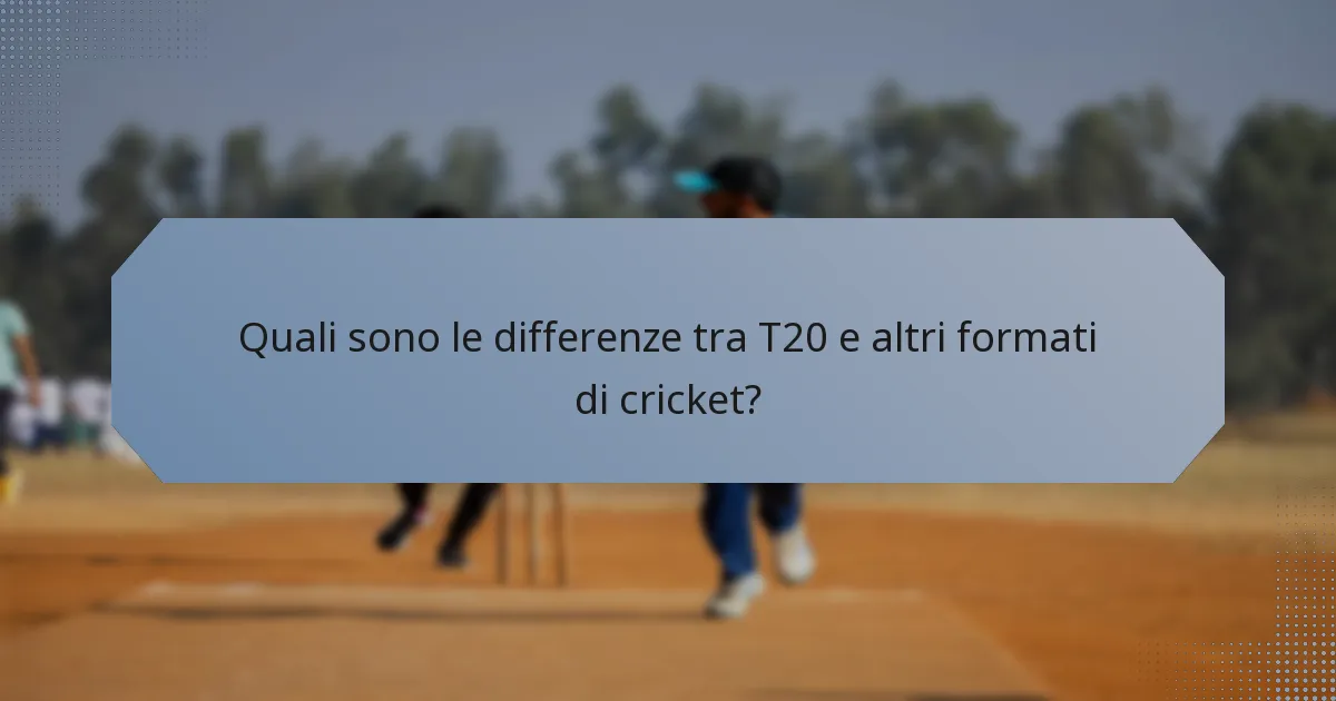 Quali sono le differenze tra T20 e altri formati di cricket?