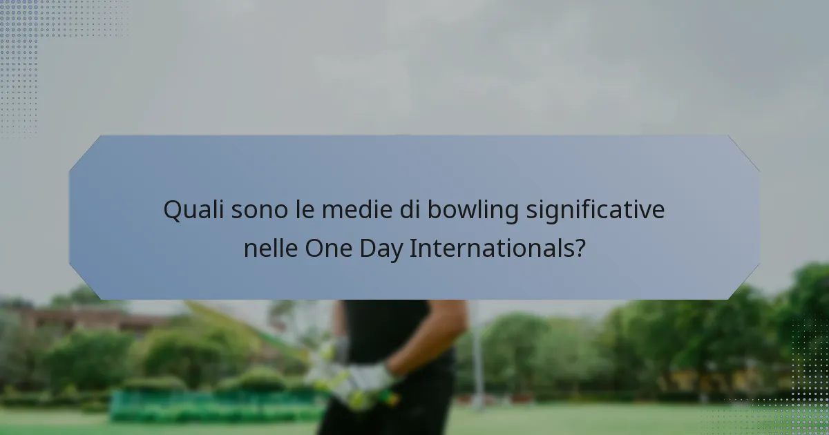 Quali sono le medie di bowling significative nelle One Day Internationals?