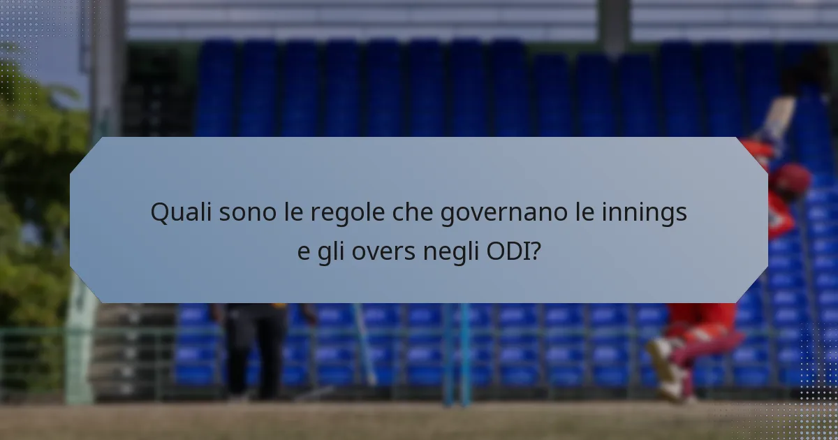 Quali sono le regole che governano le innings e gli overs negli ODI?