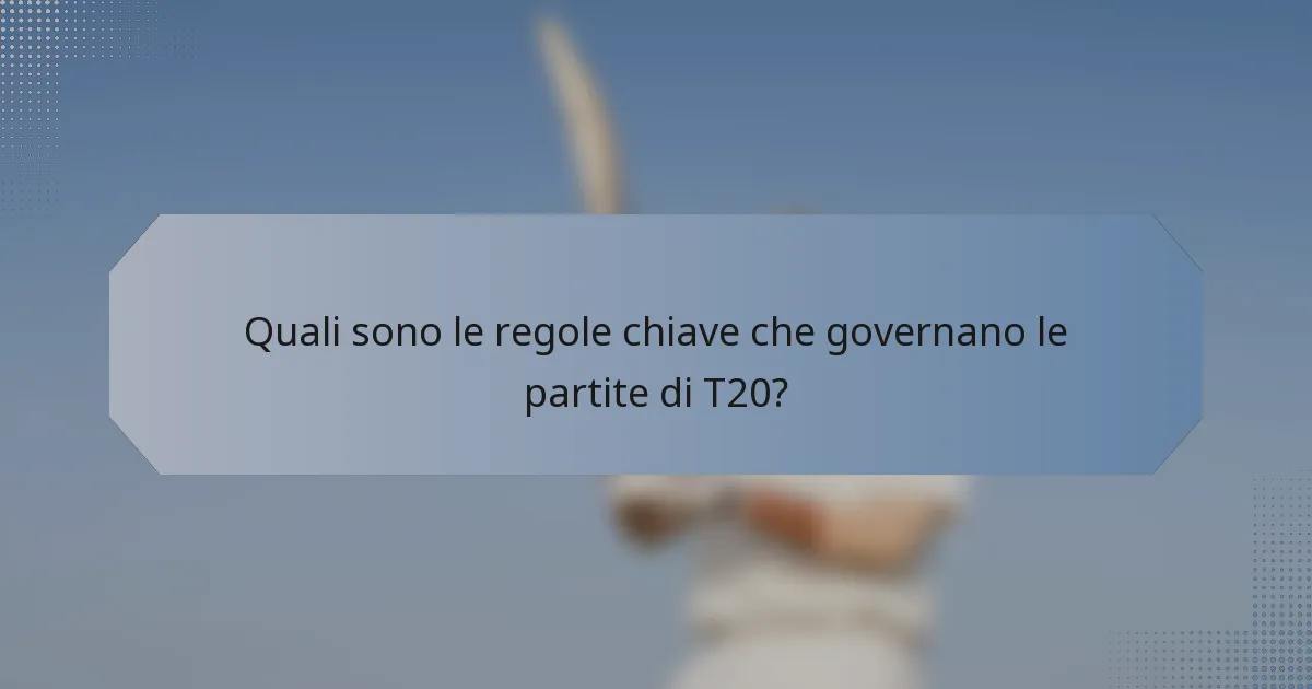 Quali sono le regole chiave che governano le partite di T20?