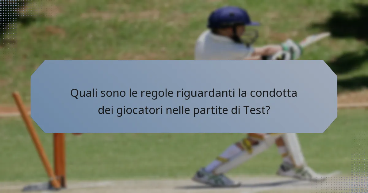 Quali sono le regole riguardanti la condotta dei giocatori nelle partite di Test?
