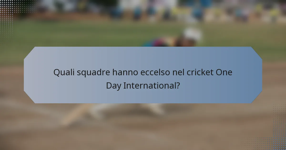 Quali squadre hanno eccelso nel cricket One Day International?