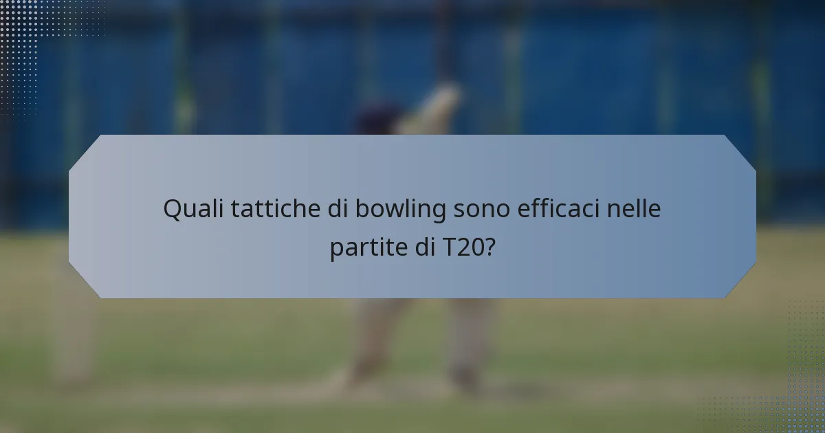 Quali tattiche di bowling sono efficaci nelle partite di T20?