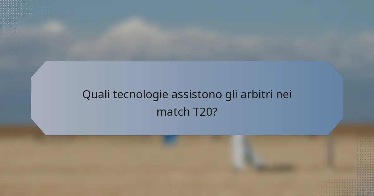 Quali tecnologie assistono gli arbitri nei match T20?