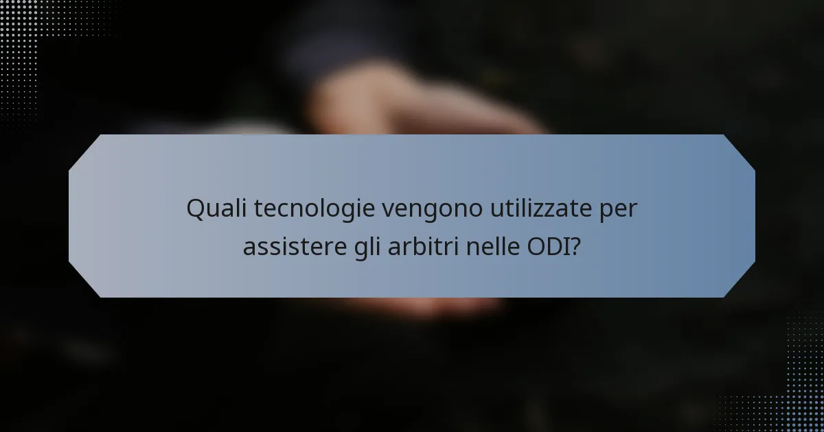 Quali tecnologie vengono utilizzate per assistere gli arbitri nelle ODI?