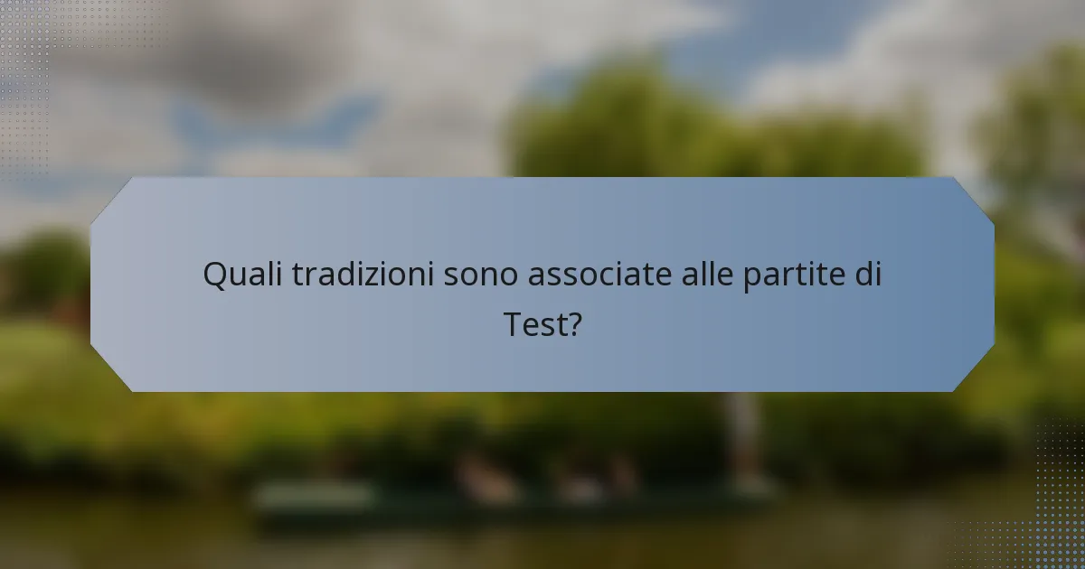Quali tradizioni sono associate alle partite di Test?